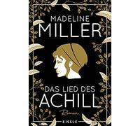 Das Lied des Achill: Der Mythos Achill - modern und fesselnd neu erzählt!
