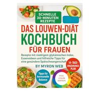 DAS LOUWEN-DIÄT-KOCHBUCH FÜR FRAUEN: Rezepte mit niedrigem glykämischen Index, Essensideen und hilfreiche Tipps für eine gesündere Spätschwangerschaft