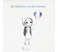 Das Mädchen aus den Sternen: Ein Mal- und Geschichtenbuch über Gefühle, Freundschaft & Mut