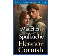 Das Mädchen aus der Spülküche: Viktorianische Romanze