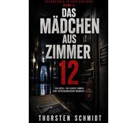 Das Mädchen aus Zimmer 12: Ein Thriller aus der Reihe „Verbrechen in Deutschland“ - Band 5