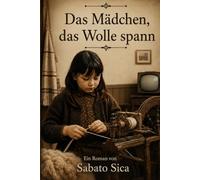 Das Mädchen das Wolle spann: Von Sardinen nach Neuseeland: ein Roman über Auswanderung, Stärker und Würde