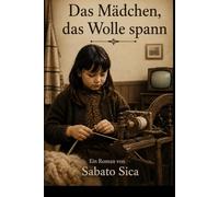 Das Mädchen das Wolle spann: Von Sardinen nach Neuseeland: ein Roman über Auswanderung, Stärker und Würde