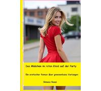 Das Mädchen im roten Kleid auf der Party: Ein erotischer Roman über grenzenloses Verlangen