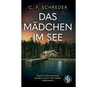 Das Mädchen im See Der mysteriöse Thriller über die dunklen Schatten der Vergangenheit: Manche Geheimnisse bleiben nicht für immer verborgen ...