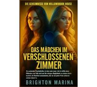 DAS MÄDCHEN IM VERSCHLOSSENEN ZIMMER: Ein intensiver Psychothriller, in dem ein neuer Job im Anwesen eines Milliardärs zur tödlichen Falle wird und ... 1) (DIE GEHEIMNISSE VON WILLOWBROOK HOUSE)