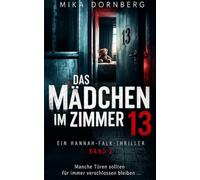 Das Mädchen im Zimmer 13: Ein Hanna-Falk Thriller