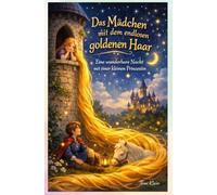 Das Mädchen mit dem endlosen goldenen Haar: Eine wunderbare Nacht mit einer kleinen Prinzessin