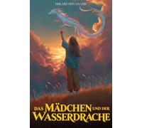 Das Mädchen und der Wasserdrache: Ein illustrierter Roman, der das Geheimnis des Drachen vom See enthüllt und japanische Legenden zum Leben erweckt (Ari in Japan - Deutsch)