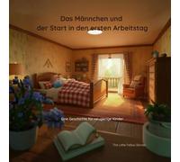 Das Männchen und der Start in den ersten Arbeitstag (The Little Fellow Stories)