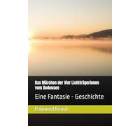 Das Märchen der Vier Lichtträgerinnen vom Bodensee: Eine Fantasie - Geschichte