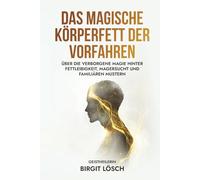 Das magische Körperfett der Vorfahren: Über die verborgene Magie hinter Fettleibigkeit, Magersucht und familiären Mustern