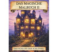 Das magische Malbuch 2: Das Schloss der Schlüssel - Kindermalbuch für Jungen und Mädchen ab 6 mit Rätseln als Geschenkidee: Ausmalbuch mit Malvorlagen ... & Merkfähigkeit - inkl. Extra-Download