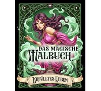 Das magische Malbuch: Erfülltes Leben: Manifestiere dein Glück mit Fantasy-Motiven im Tarot-Stil | Für Erwachsene und Teenager