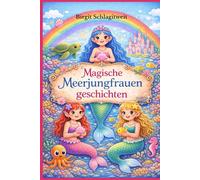 DAS MAGISCHE MEERJUNGFRAUEN-GESCHICHTEBUCH: Ein märchenhaftes Buch für kleine Träumerinnen und Träumer - voller Magie, Wärme und Mut.