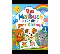 Das Malbuch für die Ganz Kleinen: Ab 3 Jahren