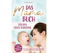 Das Mama-Buch fur das erste Babyjahr | 150 einf, Rosen, Rosen,.
