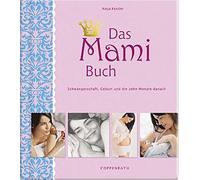Das Mami Buch: Schwangerschaft, Geburt und die zehn Monate danach, Kessler.