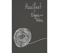 DAS MANIFEST DER PHILOSOPHIN AUS EIGEN~SINN: Ein Ruf zur inneren Arbeit, Selbstwirksamkeit und seelischer Zukunft