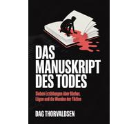 Das Manuskript des Todes: Sieben Erzählungen über Bücher, Lügen und die Wunden der Fiktion