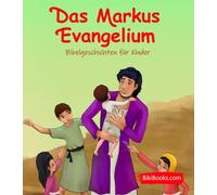 Das Markus Evangelium: Bibelgeschichten für Kinder