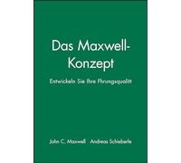 Das Maxwell-Konzept: Entwickeln Sie Ihre Führungsqualität