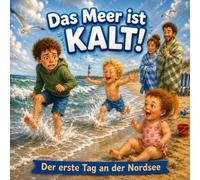Das Meer ist KALT!: Der erste Tag an der Nordsee (Küstenkinder)