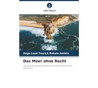 Das Meer ohne Recht: Für eine souveräne Neugründung des afrikanischen Seerechts