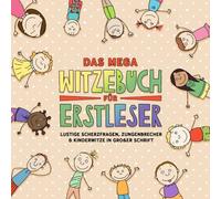 Das mega Witzebuch für Erstleser: Über 400 lustige Scherzfragen, Zungenbrecher und Kinderwitze in großer Schrift - ideal für Erstleser ab 6 Jahren.