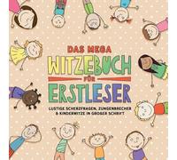Das mega Witzebuch für Erstleser: Über 400 witzige Scherzfragen, Zungenbrecher und Kinderwitze - ideal für Leseanfänger ab 6 Jahren! In großer Schrift zum Vorlesen und Selberlesen