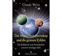 Das Menschheitshoroskop und die grossen Zyklen: Ein Schlüssel zum Verständnis unserer heutigen Zeit