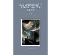 Das menschliche Leben und der Geist: Eine Grundlegung by Frank Kralemann (German