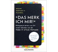 Das merk ich mir!: Erfolgreich lernen und für immer behalten mit der Make-it-stick-Methode - Für Schule, Studium und Beruf