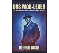 Das Mob-Leben: Den Preis des Respekts in einer rücksichtslosen Welt entlarven: Was ich über Loyalität, Erfolg und persönliche Transformation gelernt habe (Keeping my mind Positive)