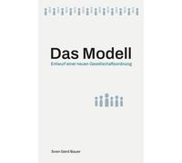 Das Modell: Entwurf einer neuen Gesellschaftsordnung