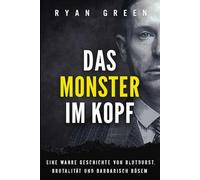 Das Monster Im Kopf: Eine Wahre Geschichte Von Devianz, Folter Und Sozialer Säuberung (Wahres Verbrechen)