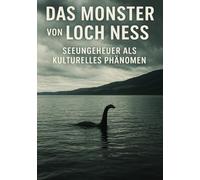 Das Monster von Loch Ness I Seeungeheuer als kulturelles Phänomen: Das Seeungeheuer als Spiegel der menschlichen Fantasie
