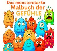Das monsterstarke Malbuch der Gefühle: Gefühle entdecken mit lustigen Monsterfreunden