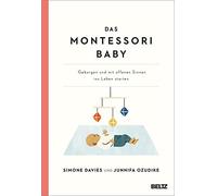 Das Montessori Baby: Geborgen und mit offenen Sinnen ins Leben starten