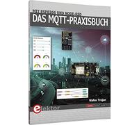 Das MQTT-Praxisbuch: Mit ESP8266 und Node-RED