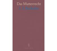 Das Mutterrecht: Eine Untersuchung Über die Gynaikokratie der Alten Welt nach Ihrer Religiösen und Rechtlichen Natur