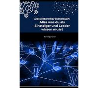 Das Networker Handbuch: Alles, was du als Einsteiger und Leader wissen musst - Klarheit, Systeme und Praxis für nachhaltigen Erfolg im Network Marketing