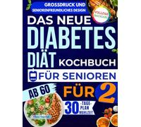 Das neue Diabetes-Diät-Kochbuch für Senioren ab 60 (für zwei): Viele einfache, leckere und energisch Rezepte zur Senkung des Blutzuckers und Verbesserung deiner Gesundheit - ganz ohne Diätgefühl.