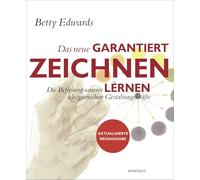 Das neue Garantiert zeichnen lernen: Die Befreiung unserer schöpferischen Gestaltungskräfte