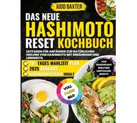 Das neue Hashimoto Reset Kochbuch: Leitfaden für Anfänger zur natürlichen Heilung von Hashimoto mit Ernährung und Lebensstil