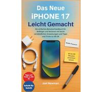 Das Neue iPhone 17 Leicht Gemacht: Ein einfaches Benutzerhandbuch für Anfänger und Senioren mit leicht verständlichen Anweisungen und Tipps und Tricks zu iOS 26