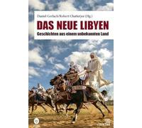 Das neue Libyen: Geschichten aus einem unbekannten Land