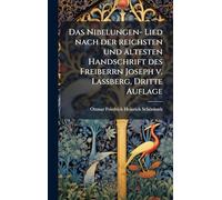 Das Nibelungen- Lied nach der reichsten und ältesten Handschrift des Freiberrn Joseph v. Laßberg, Dritte Auflage