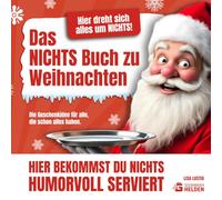 Das NICHTS Buch zu Weihnachten - Das Lustige Weihnachtsgeschenk für Männer, Frauen, Papa, Mama & Kollegen: Die Geschenkidee für alle, die schon alles haben. Ideal auch als Wichtelgeschenk.
