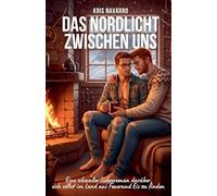 Das Nordlicht zwischen uns: Ein schwuler Liebesroman darüber, sich selbst im Land aus Feuerund Eis zu finden (2) (Urlaub ALS Ausrede)